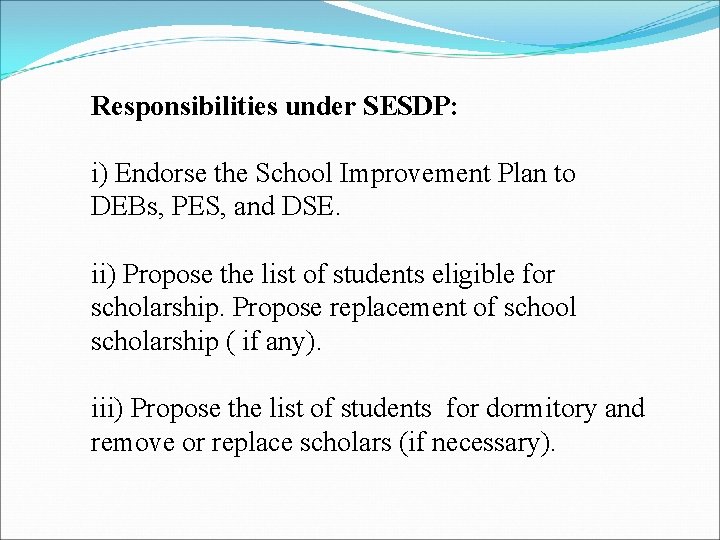 Responsibilities under SESDP: i) Endorse the School Improvement Plan to DEBs, PES, and DSE.