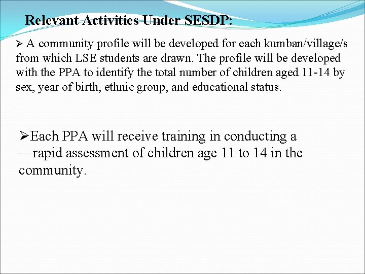 Relevant Activities Under SESDP: Ø A community profile will be developed for each kumban/village/s