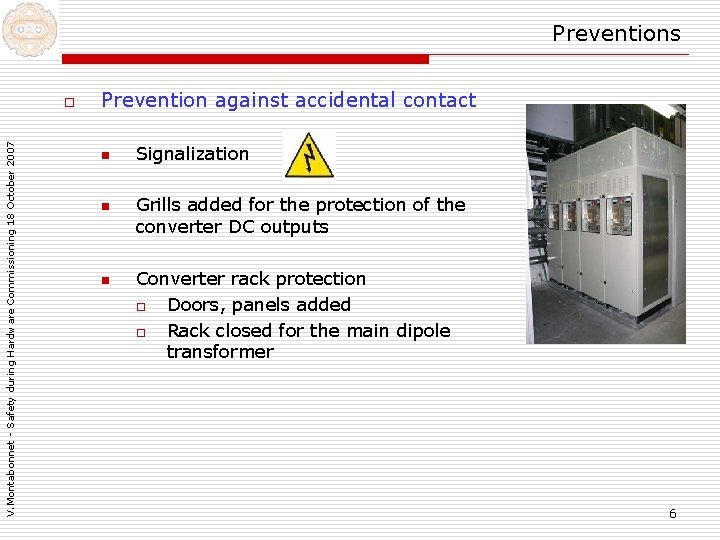 Preventions V. Montabonnet - Safety during Hardware Commissioning 18 October 2007 o Prevention against Preventions V. Montabonnet - Safety during Hardware Commissioning 18 October 2007 o Prevention against