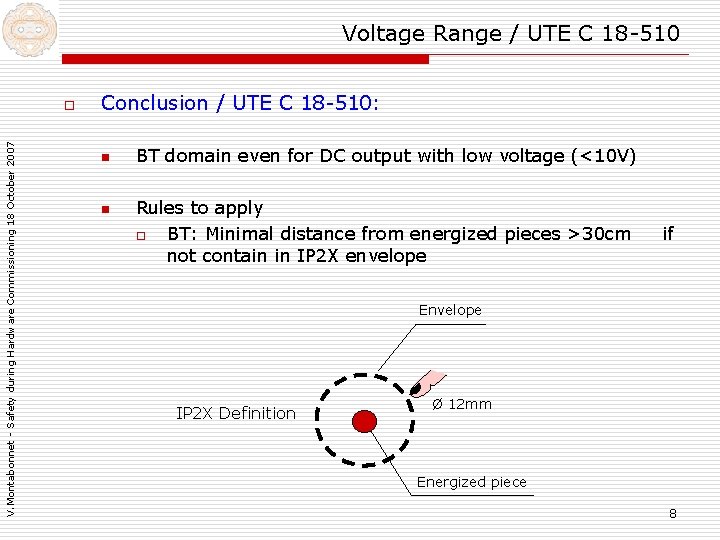 Voltage Range / UTE C 18 -510 V. Montabonnet - Safety during Hardware Commissioning Voltage Range / UTE C 18 -510 V. Montabonnet - Safety during Hardware Commissioning