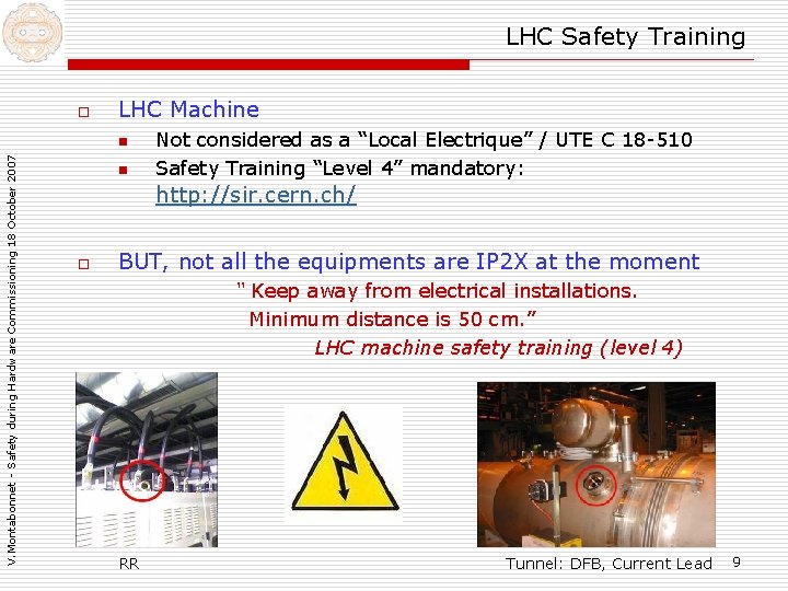 LHC Safety Training o LHC Machine V. Montabonnet - Safety during Hardware Commissioning 18 LHC Safety Training o LHC Machine V. Montabonnet - Safety during Hardware Commissioning 18