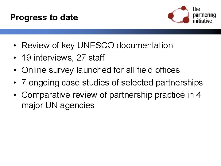 Progress to date • • • Review of key UNESCO documentation 19 interviews, 27
