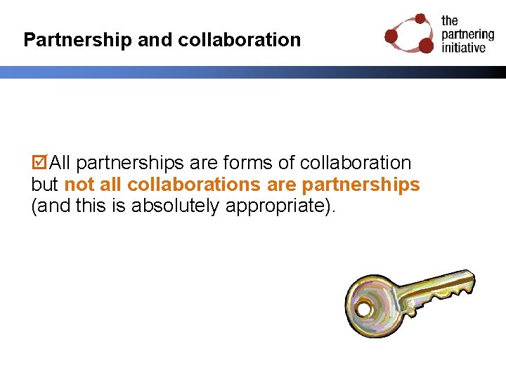 Partnership and collaboration All partnerships are forms of collaboration but not all collaborations are