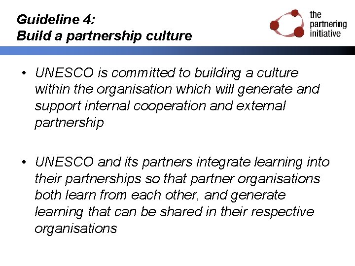 Guideline 4: Build a partnership culture • UNESCO is committed to building a culture