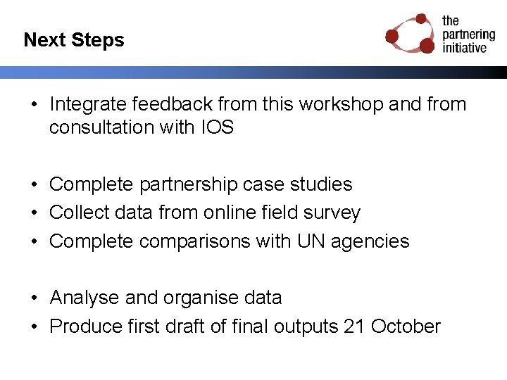Next Steps • Integrate feedback from this workshop and from consultation with IOS •