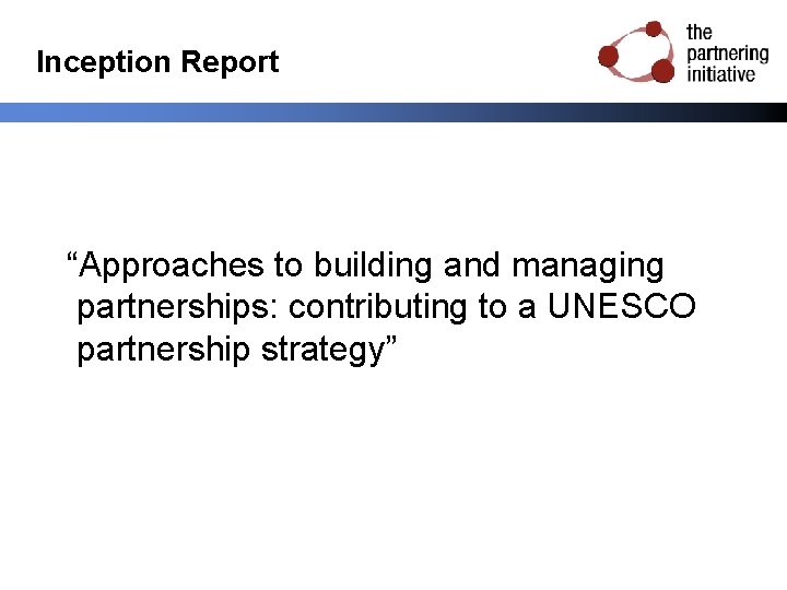 Inception Report “Approaches to building and managing partnerships: contributing to a UNESCO partnership strategy”