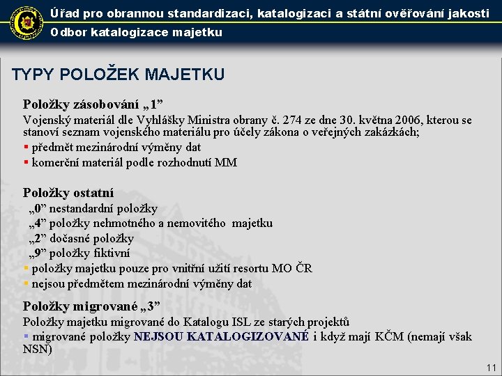 Úřad pro obrannou standardizaci, katalogizaci a státní ověřování jakosti Odbor katalogizace majetku TYPY POLOŽEK