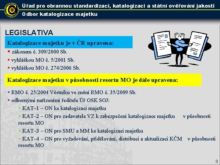 Úřad pro obrannou standardizaci, katalogizaci a státní ověřování jakosti Odbor katalogizace majetku LEGISLATIVA Katalogizace