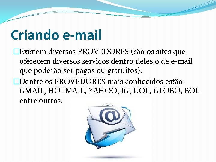 Criando e-mail �Existem diversos PROVEDORES (são os sites que oferecem diversos serviços dentro deles