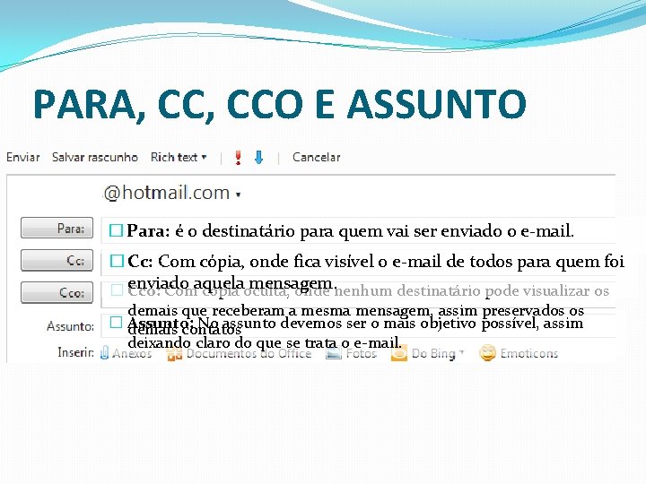PARA, CCO E ASSUNTO � Para: é o destinatário para quem vai ser enviado
