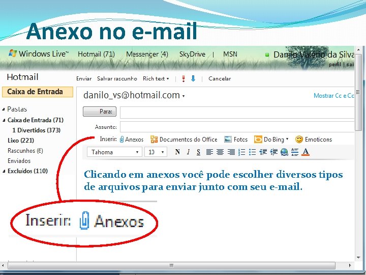 Anexo no e-mail Clicando em anexos você pode escolher diversos tipos de arquivos para