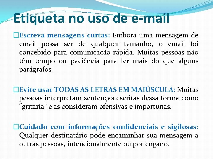 Etiqueta no uso de e-mail �Escreva mensagens curtas: Embora uma mensagem de email possa