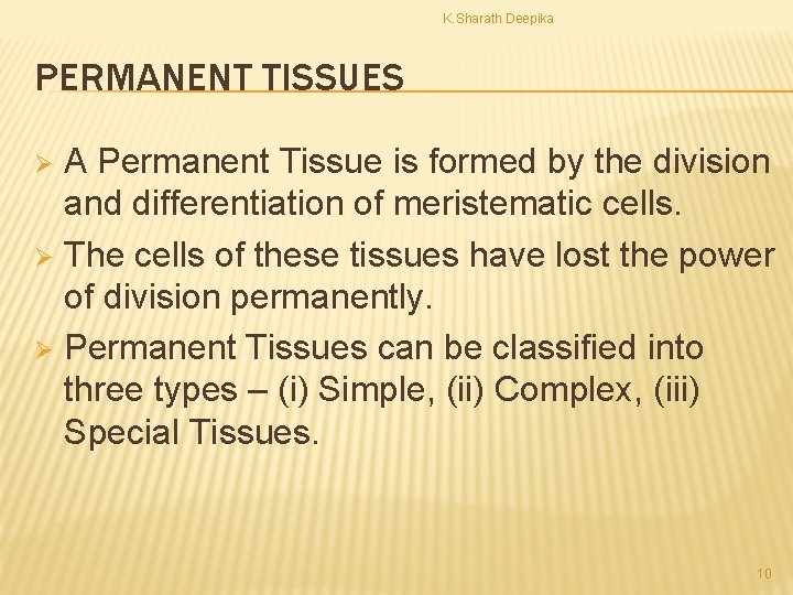 K. Sharath Deepika PERMANENT TISSUES A Permanent Tissue is formed by the division and