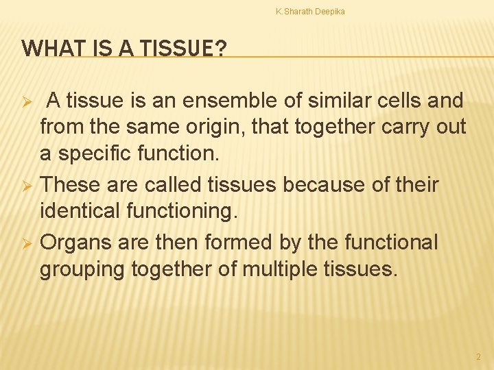 K. Sharath Deepika WHAT IS A TISSUE? A tissue is an ensemble of similar