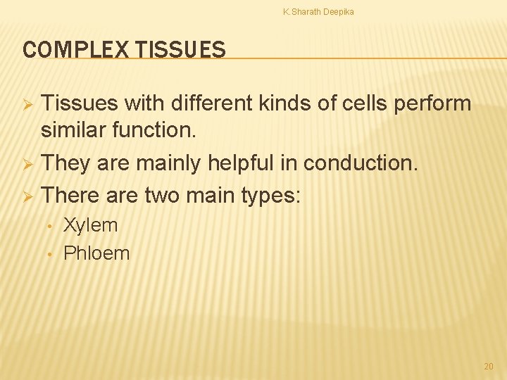 K. Sharath Deepika COMPLEX TISSUES Tissues with different kinds of cells perform similar function.