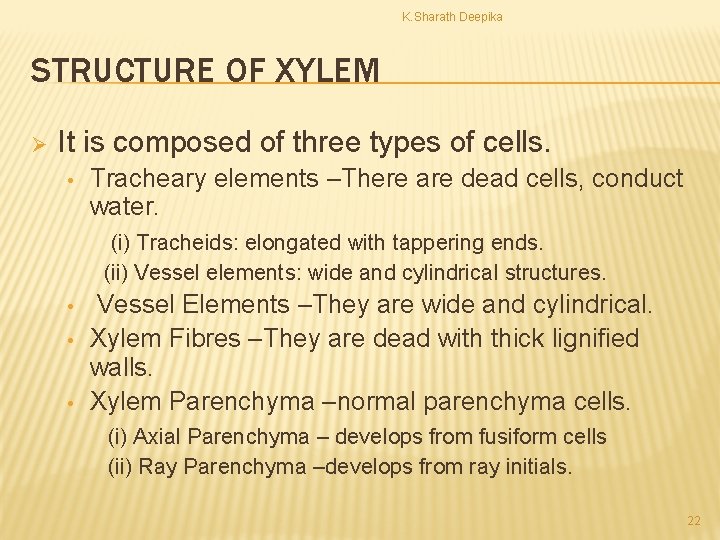 K. Sharath Deepika STRUCTURE OF XYLEM Ø It is composed of three types of