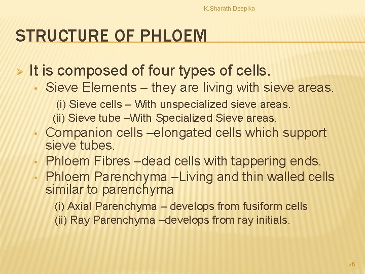 K. Sharath Deepika STRUCTURE OF PHLOEM Ø It is composed of four types of