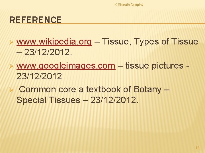 K. Sharath Deepika REFERENCE www. wikipedia. org – Tissue, Types of Tissue – 23/12/2012.