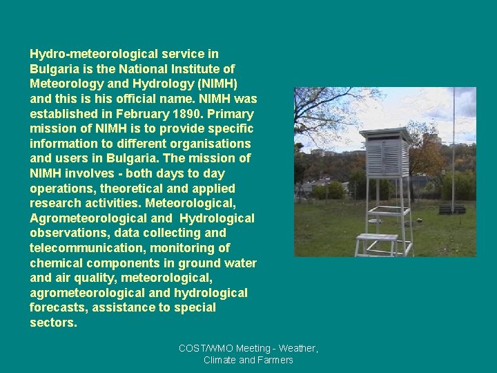 Hydro-meteorological service in Bulgaria is the National Institute of Meteorology and Hydrology (NIMH) and