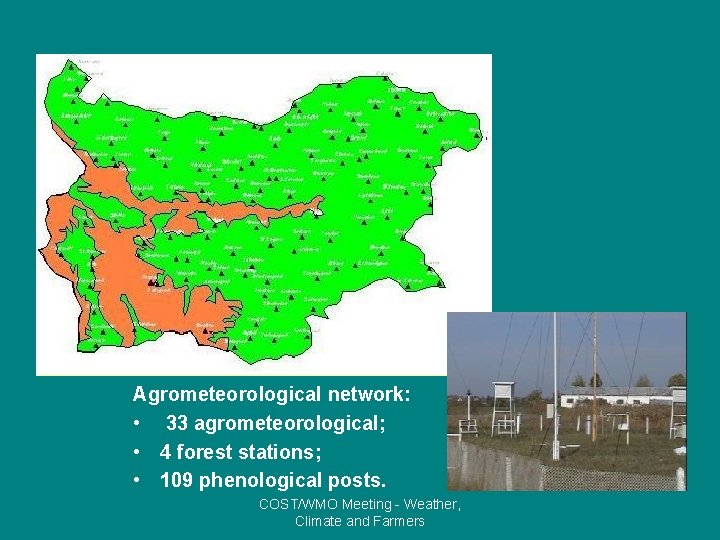 Agrometeorological network: • 33 agrometeorological; • 4 forest stations; • 109 phenological posts. COST/WMO