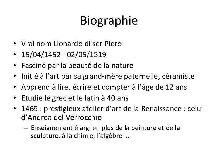 Biographie • • Vrai nom Lionardo di ser Piero 15/04/1452 - 02/05/1519 Fasciné par