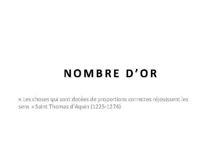 NOMBRE D’OR « Les choses qui sont dotées de proportions correctes réjouissent les sens