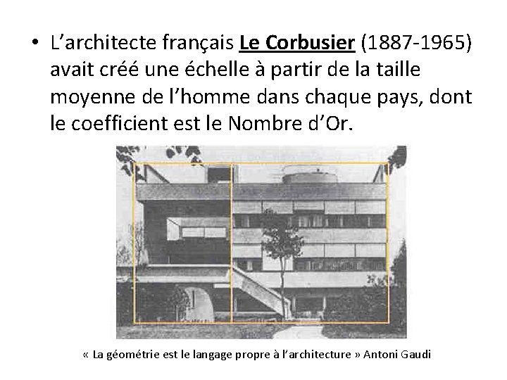  • L’architecte français Le Corbusier (1887 -1965) avait créé une échelle à partir