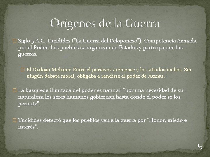 Orígenes de la Guerra � Siglo 5 A. C. Tucídides (“La Guerra del Peloponeso”):