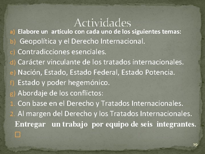 Actividades a) Elabore un articulo con cada uno de los siguientes temas: b) Geopolítica Actividades a) Elabore un articulo con cada uno de los siguientes temas: b) Geopolítica