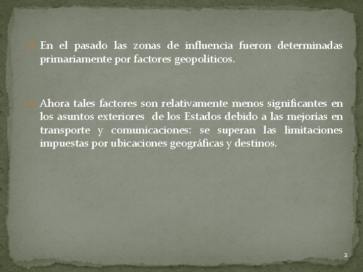 � En el pasado las zonas de influencia fueron determinadas primariamente por factores geopolíticos.