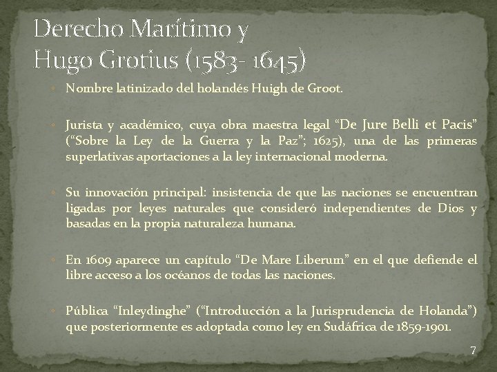 Derecho Marítimo y Hugo Grotius (1583 - 1645) ◦ Nombre latinizado del holandés Huigh