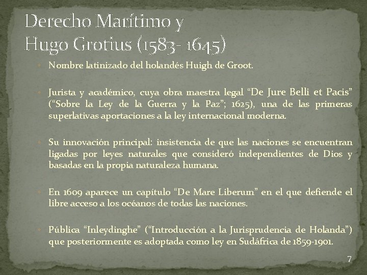 Derecho Marítimo y Hugo Grotius (1583 - 1645) ◦ Nombre latinizado del holandés Huigh Derecho Marítimo y Hugo Grotius (1583 - 1645) ◦ Nombre latinizado del holandés Huigh