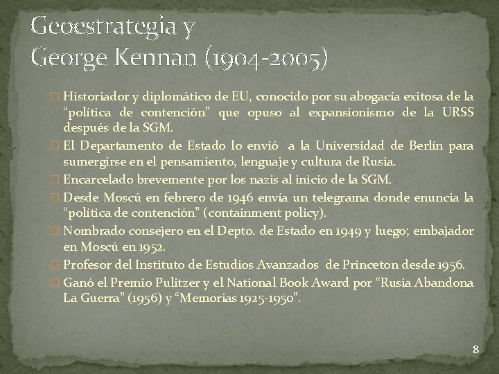 Geoestrategia y George Kennan (1904 -2005) � Historiador y diplomático de EU, conocido por