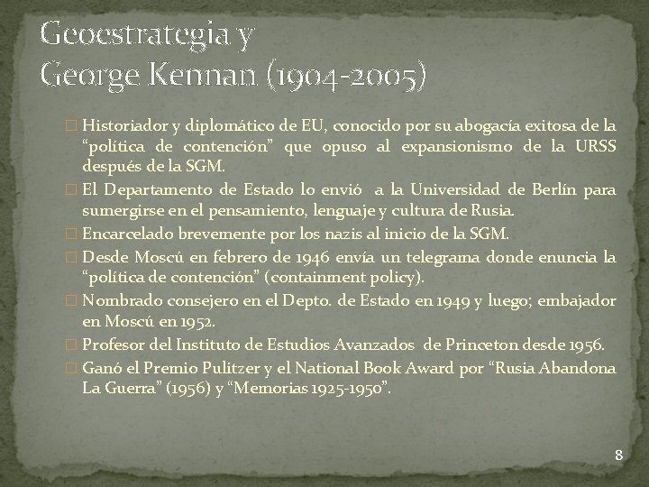 Geoestrategia y George Kennan (1904 -2005) � Historiador y diplomático de EU, conocido por Geoestrategia y George Kennan (1904 -2005) � Historiador y diplomático de EU, conocido por