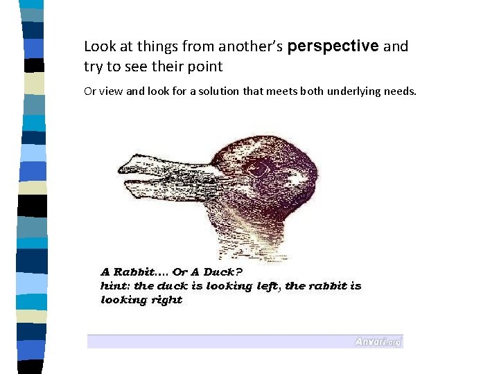 Look at things from another’s perspective and try to see their point Or view