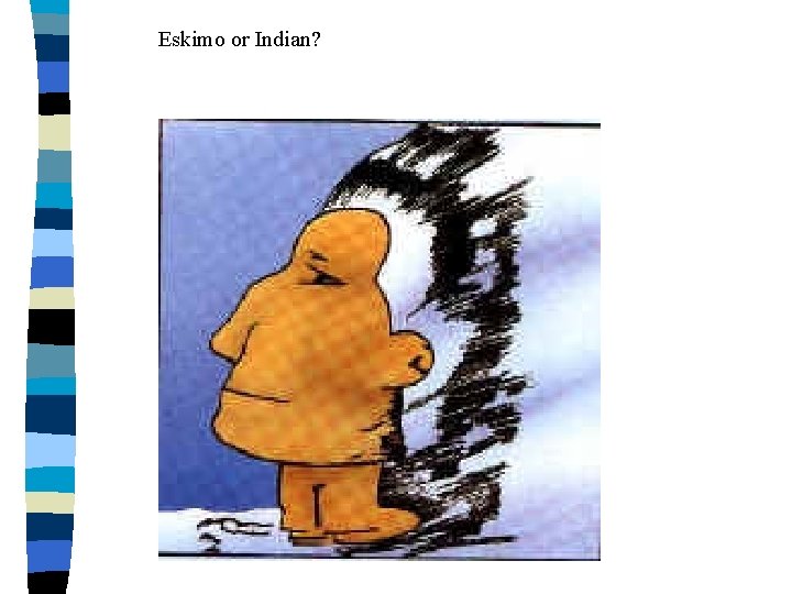 Eskimo or Indian? 