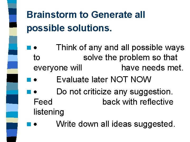 Brainstorm to Generate all possible solutions. n · Think of any and all possible