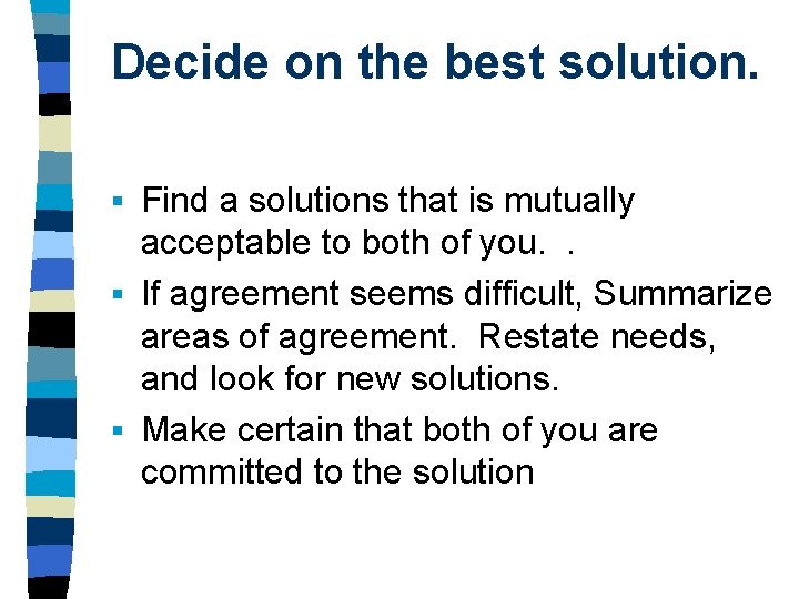 Decide on the best solution. Find a solutions that is mutually acceptable to both