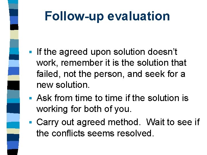  Follow-up evaluation If the agreed upon solution doesn’t work, remember it is the