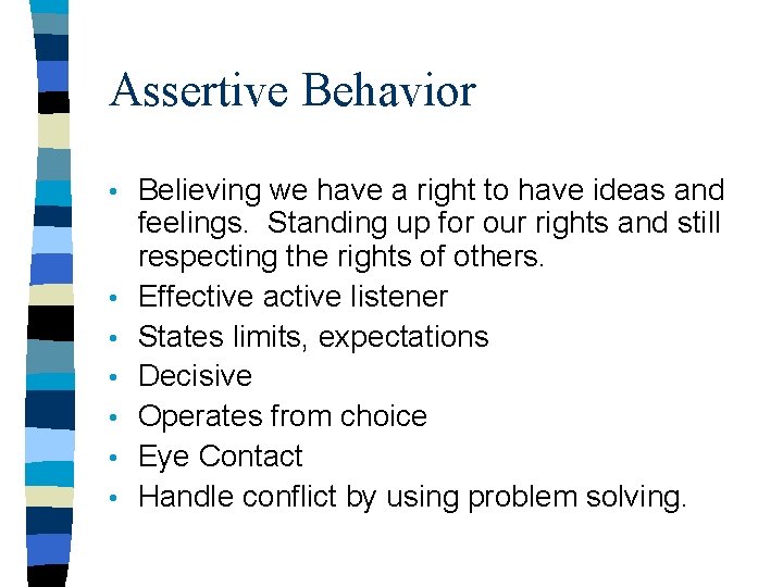 Assertive Behavior • • Believing we have a right to have ideas and feelings.