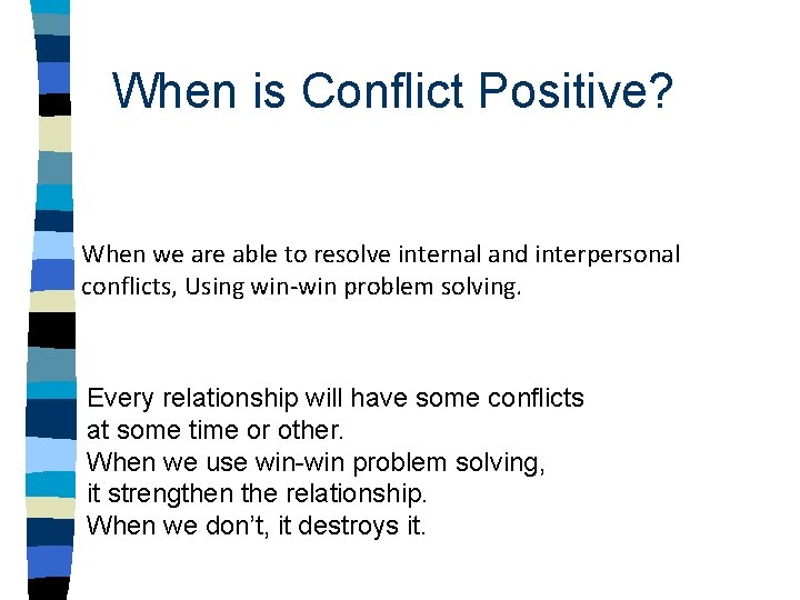 When is Conflict Positive? When we are able to resolve internal and interpersonal conflicts,