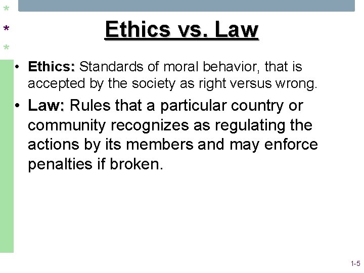* * * Ethics vs. Law • Ethics: Standards of moral behavior, that is