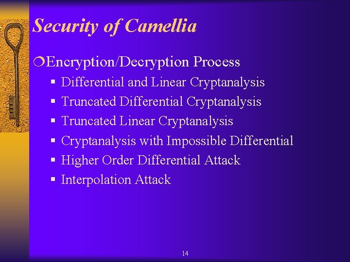 Security of Camellia ¦Encryption/Decryption Process § Differential and Linear Cryptanalysis § Truncated Differential Cryptanalysis Security of Camellia ¦Encryption/Decryption Process § Differential and Linear Cryptanalysis § Truncated Differential Cryptanalysis