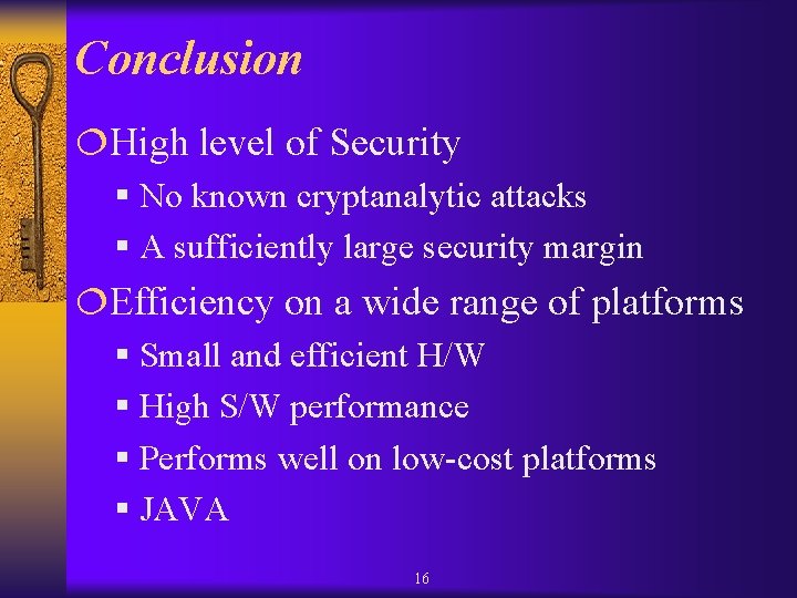 Conclusion ¦High level of Security § No known cryptanalytic attacks § A sufficiently large Conclusion ¦High level of Security § No known cryptanalytic attacks § A sufficiently large