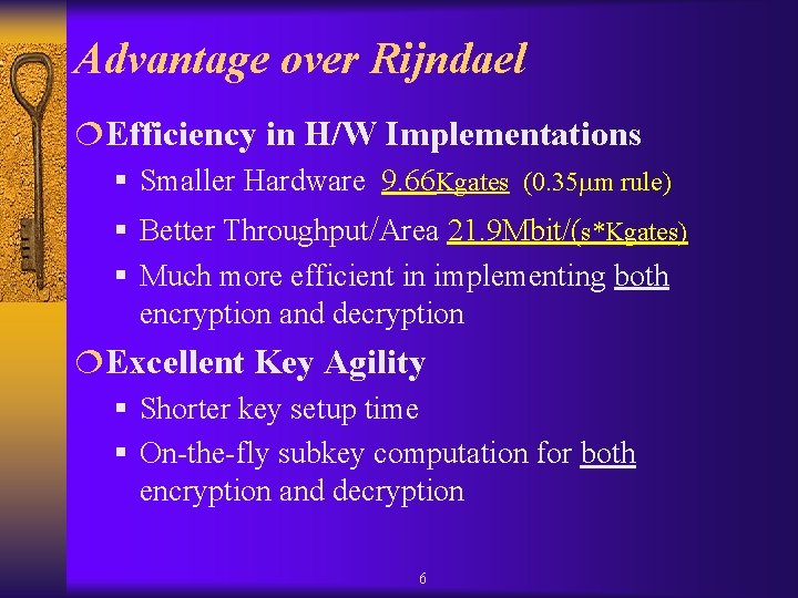 Advantage over Rijndael ¦Efficiency in H/W Implementations § Smaller Hardware 9. 66 Kgates (0. Advantage over Rijndael ¦Efficiency in H/W Implementations § Smaller Hardware 9. 66 Kgates (0.