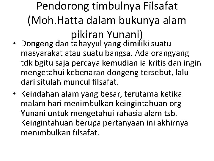 Pendorong timbulnya Filsafat (Moh. Hatta dalam bukunya alam pikiran Yunani) • Dongeng dan tahayyul