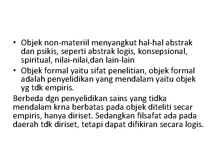  • Objek non-materiil menyangkut hal-hal abstrak dan psikis, seperti abstrak logis, konsepsional, spiritual,