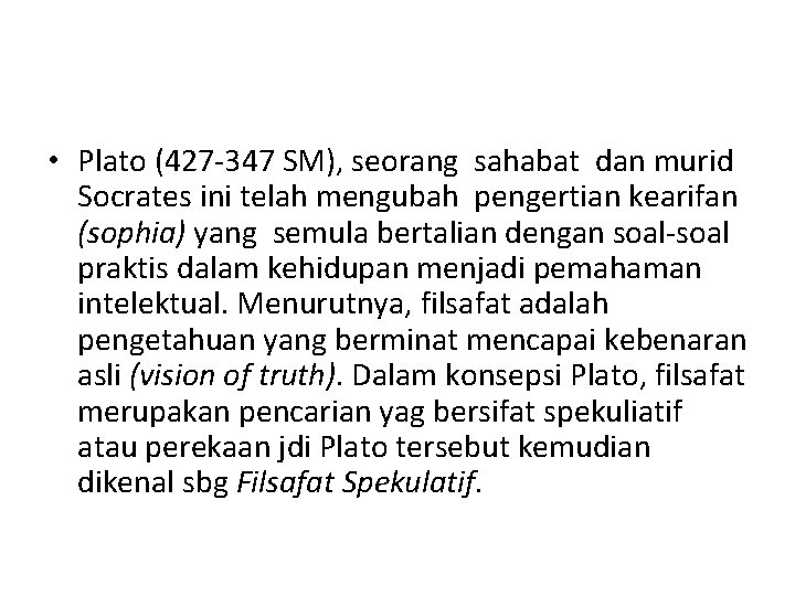  • Plato (427 -347 SM), seorang sahabat dan murid Socrates ini telah mengubah
