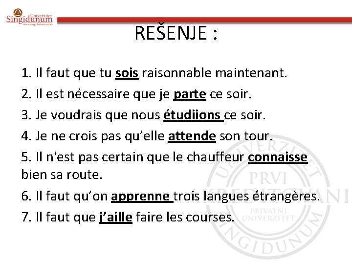 REŠENJE : 1. Il faut que tu sois raisonnable maintenant. 2. Il est nécessaire