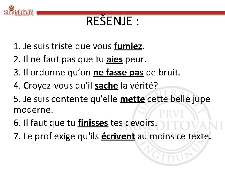 REŠENJE : 1. Je suis triste que vous fumiez. 2. Il ne faut pas